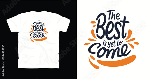 The best is yet to come t-shirt design with abstract splash elements.