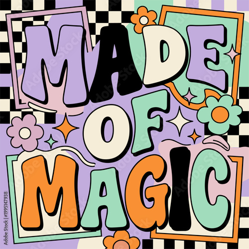 Retro groovy quote Made of Magic with flowers and checkers vector illustration