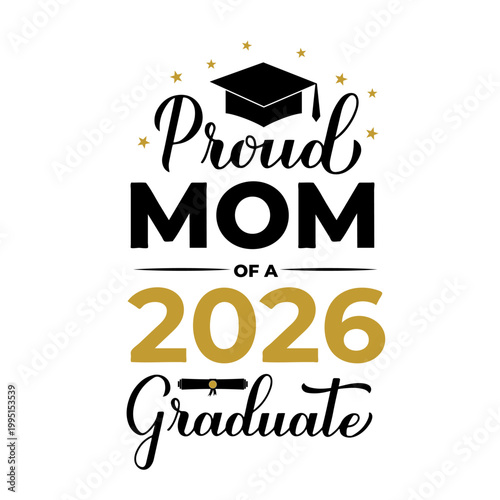 Proud mom of a 2026 graduate lettering with graduation cap. Graduation quote typography poster.  Vector template for greeting card, banner, sticker, label, shirt, etc.