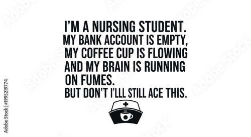 Nursing Student Life: Empty Bank, Full Coffee, Brain on Fumes, Ace This
