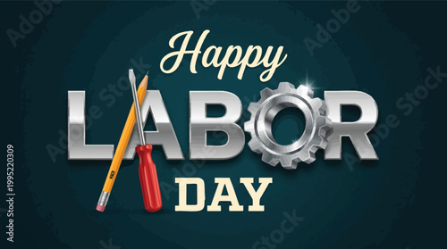 Graphic illustration for Happy Labor Day celebration featuring metallic text, a silver gear, a red screwdriver, and a yellow pencil on teal backdrop.