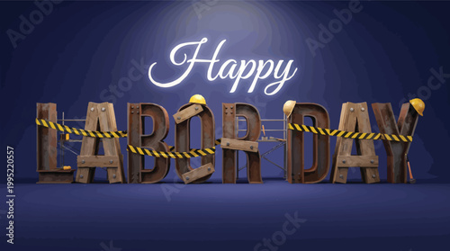 Happy Labor Day celebratory 3D illustration featuring industrial metal and wood letters decorated with hard hats and caution tape.