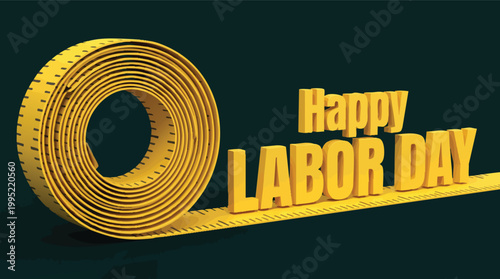 3D illustration of yellow Happy Labor Day text standing on a rolled measuring tape against a dark geometric background for worker celebration.