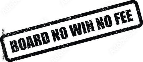 Grunge textured rectangular stamp conveying the business principle BOARD NO WIN NO FEE for legal services