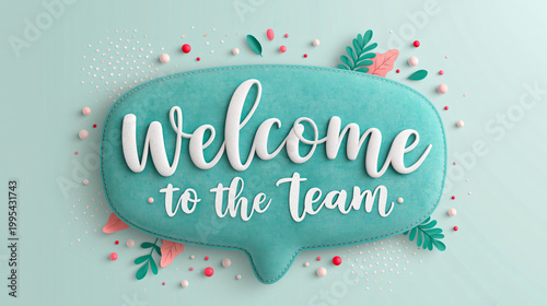 Welcome team speech bubble message greeting onboarding welcome to team text turquoise speech bubble with paper cut leaf