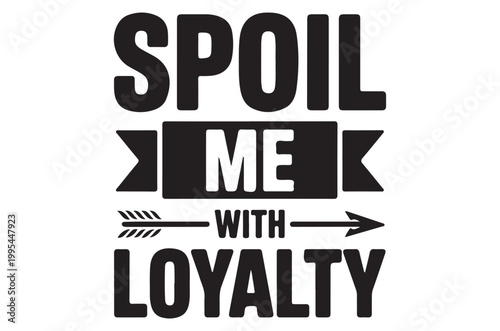 Bold typographic design featuring the phrase spoil me with loyalty