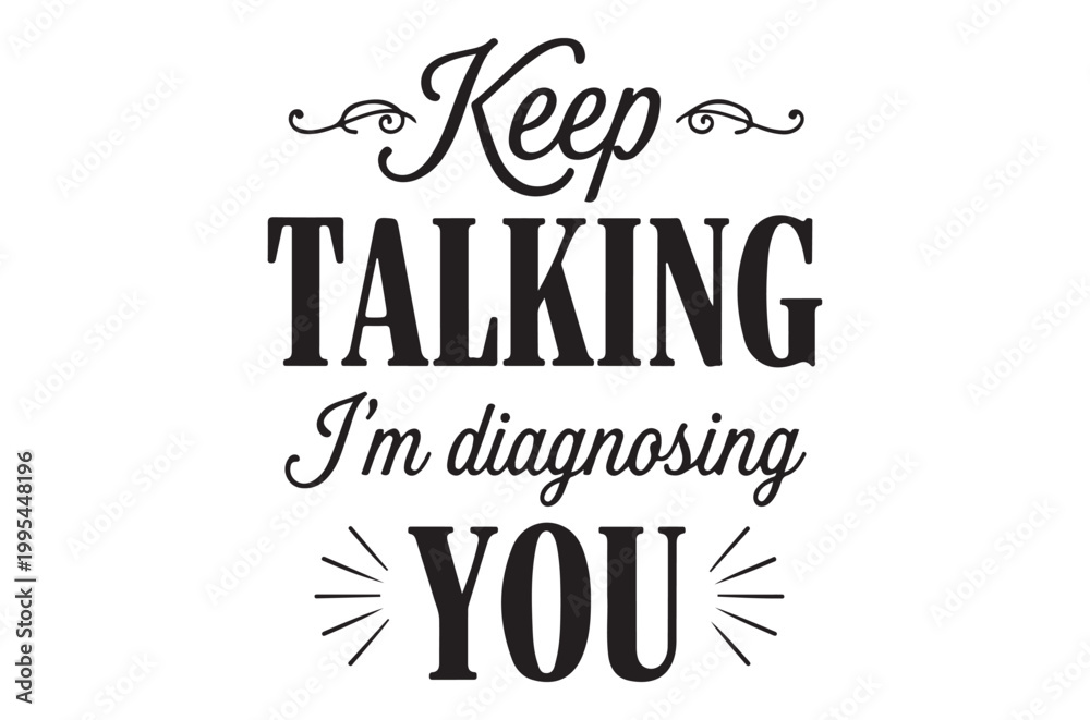Fototapeta premium Keep talking I m diagnosing you a humorous typographic design