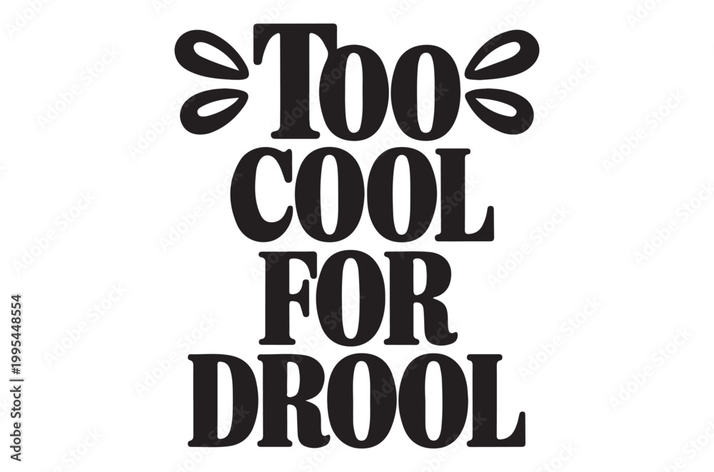Fototapeta premium Black and white typography reading too cool for drool