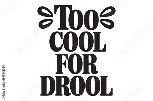 Black and white typography reading too cool for drool