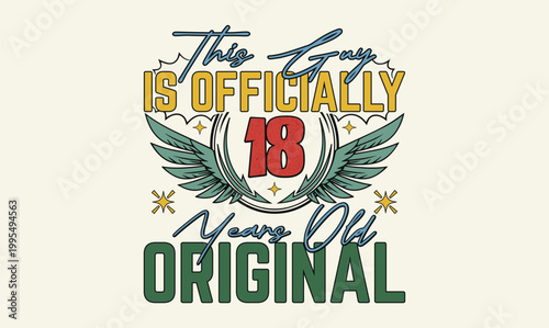 this guy is officially 18 years old original t shirt design