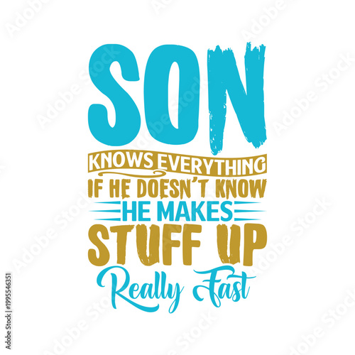 Son Knows Everything If He Doesn't Know He Makes Stuff Up Really Fast