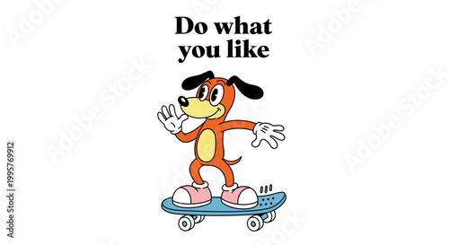 A cartoon dog riding a skateboard with the phrase 'Do what you like' above it