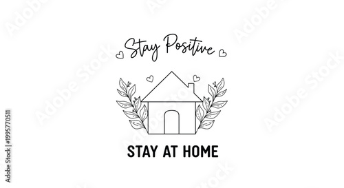 Simple line drawing of a house with Stay Positive and Stay At Home text and decorative leaves to encourage safety during crisis.
