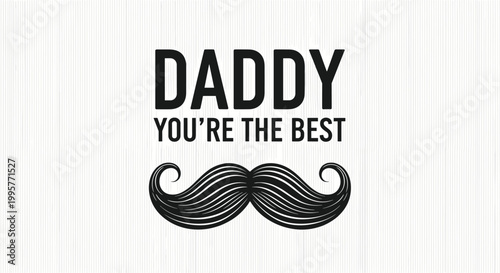 Father's day greeting card message saying daddy you are the best with a large black mustache on a textured white background for celebration.