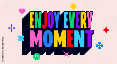 Enjoy every Moment. Funny banner, speech bubble, poster sticker concept. Geometric colorful style for fun, bright party, with text enjoy. Phrase, text, message Enjoy. Vector Illustration