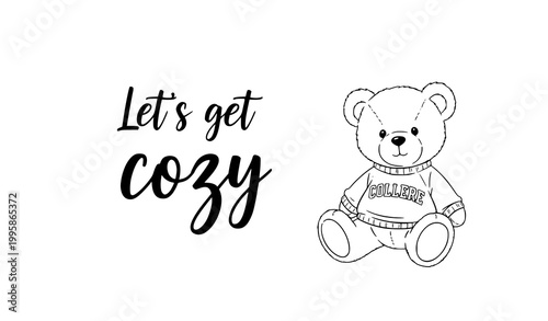 Cute teddy bear with Lets get cozy slogan hand drawn vector illustration kids textile print isolated on white background
