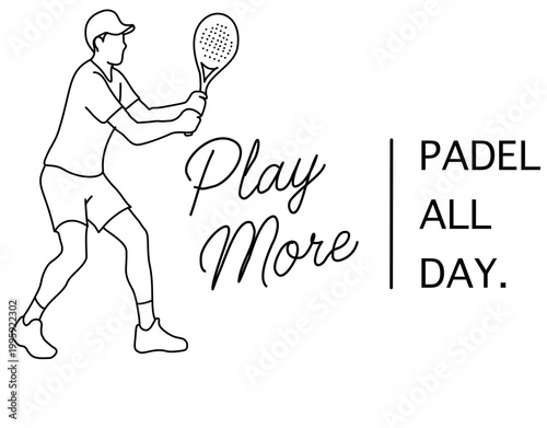 Minimalist line art of a padel player with motivational typography “Play More | Padel All Day”, clean black outline illustration on light background, ideal for sports branding and apparel design.