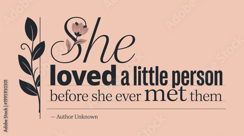 Inspirational motherhood quote for nursery decor and pregnancy celebration to express unconditional parental love