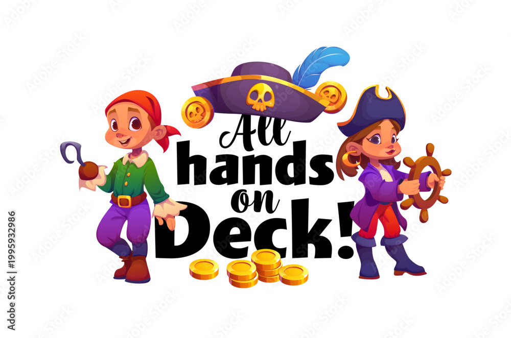 Obraz premium All hands on deck pirate quote phrase, kid corsair t shirt print. Piracy vector banner quote with cheerful girl kids pirate captain and sailor in tricorn hat cartoon characters, treasure golden coins