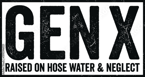 Gen X Raised On Hose Water And Neglect Typography Design