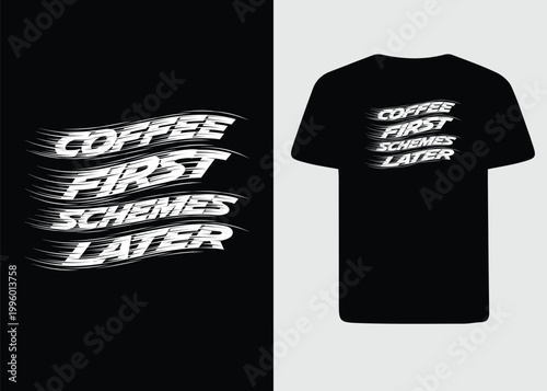 Coffee First Schemes Later Typography T-shirt Design with Fast Speed Effect