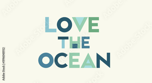 Love The Ocean Typographic Design - Blue Green Colors - Environmental Message