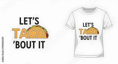 A vibrant illustration of a taco design on a casual t-shirt with the phrase Let's Taco 'Bout It written on it in a colorful and playful graphic.