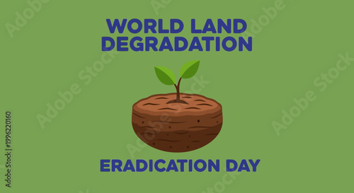 World Land Degradation Eradication Day graphic, a small green plant thriving in a mound of rich soil, symbolizing regeneration and the restoration of healthy land on a vibrant green background.