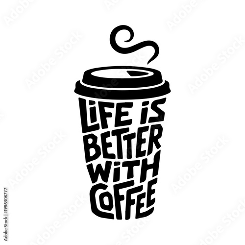 Coffee cup with text life is better with coffee phrase graphic design.