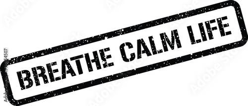 Fotografie Rectangular grunge stamp with Breathe Calm Life message, symbolizing a peaceful