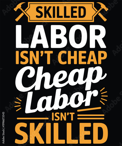 Skilled labor isn't cheap labor isn't skilled poster with distressed text