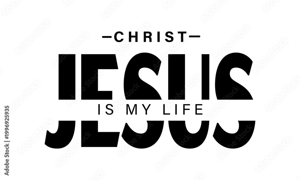 Fototapeta premium Jesus Christ is my life. Christian faith, Jesus, the way, the truth, the life, typography for print or use as poster, card, flyer or T shirt 