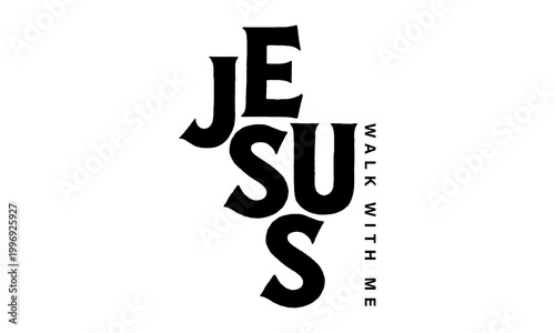 Jesus walk with me. Christian faith, Jesus, the way, the truth, the life, typography for print or use as poster, card, flyer or T shirt	