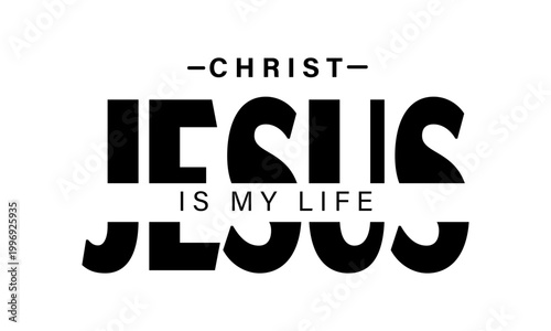 Jesus Christ is my life. Christian faith, Jesus, the way, the truth, the life, typography for print or use as poster, card, flyer or T shirt	