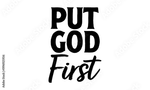 Put God First. Christian faith, Jesus, the way, the truth, the life, typography for print or use as poster, card, flyer or T shirt	