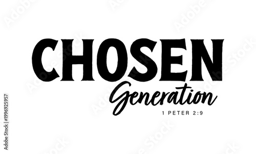 Chosen Generation. Christian faith, Jesus, the way, the truth, the life, typography for print or use as poster, card, flyer or T shirt	