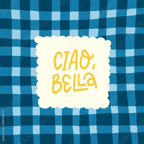 Ciao Bella hand drawn lettering on blue picnic check background with subtle grain texture, playful Italian summer graphic for greeting cards, apparel prints, cafe branding and Amalfi themed decor