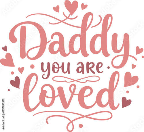 Daddy You Are Loved Typography with Hearts, Emotional Father’s Day Love Quote Vector Design