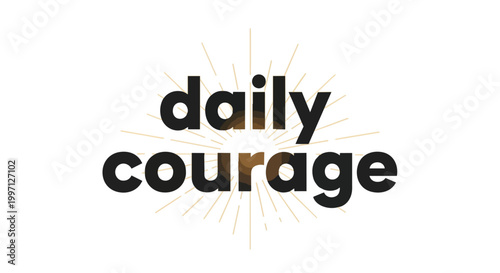 Daily Courage Motivational Quote Vector Illustration with Sunburst Light Rays on White Background