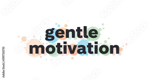 Gentle Motivation Quote Typography with Pastel Colorful Bubbles and Circles Background Vector Illustration