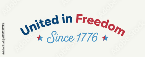 Independence Day. United in Freedom Since 1776 Patriotic Typography Graphic with Red Blue and White Text and Stars for National Holiday Celebration and Pride Symbol Illustration.
