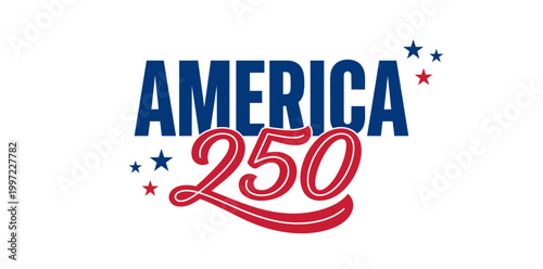 Independence Day. AMERICA 250 typographic vector graphic design featuring bold blue lettering, red script numbers, and festive stars for a national anniversary