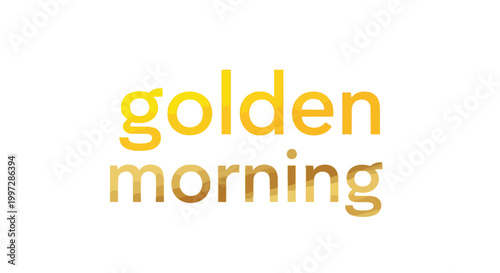 Golden Morning Text Design with Yellow Gradient Typography for Sunrise and Positive Concepts