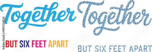 Together but six feet apart lettering vector illustration social distancing message modern script typography colorful and textured styles isolated design for safety awareness campaign