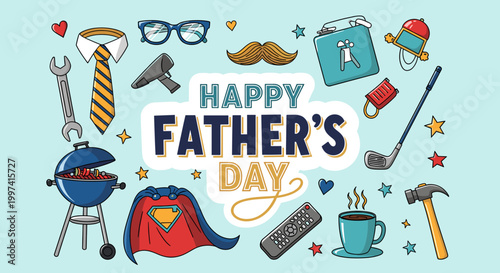 A vibrant illustration celebrating Father's Day, featuring a collection of dad-related items like a tie, grill, superhero cape, tools, and a golf club on a light blue background.