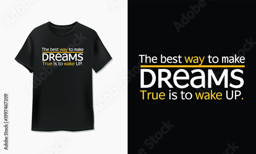 Black t-shirt design with the inspirational quote the best way to make dreams true is to wake up