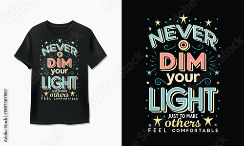 Never dim your light just to make others feel comfortable quote printed on a black t-shirt design