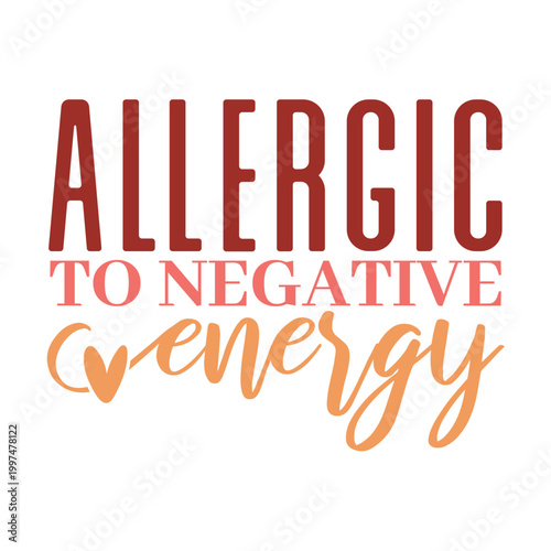Allergic to Negative Energy