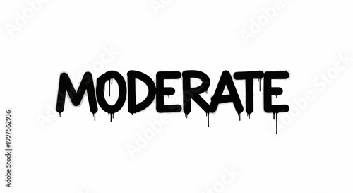 Black spray-painted word "MODERATE" with dripping paint effect