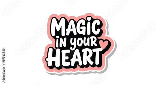 Positive lettering quote magic in your heart on a pink sticker background with a small heart for inspirational and self care themes.